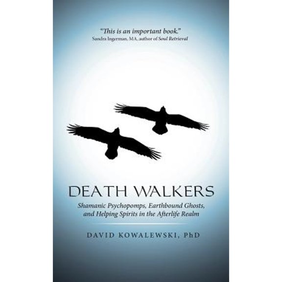 Pre-Owned Death Walkers: Shamanic Psychopomps, Earthbound Ghosts, and Helping Spirits in the Afterlife Realm (Paperback) 1491772956 9781491772959