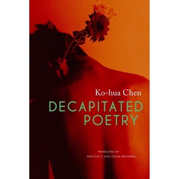 Pre-Owned Decapitated Poetry (Paperback) by Ko-Hua Chen, Wen-Chi Li, Colin Bramwell