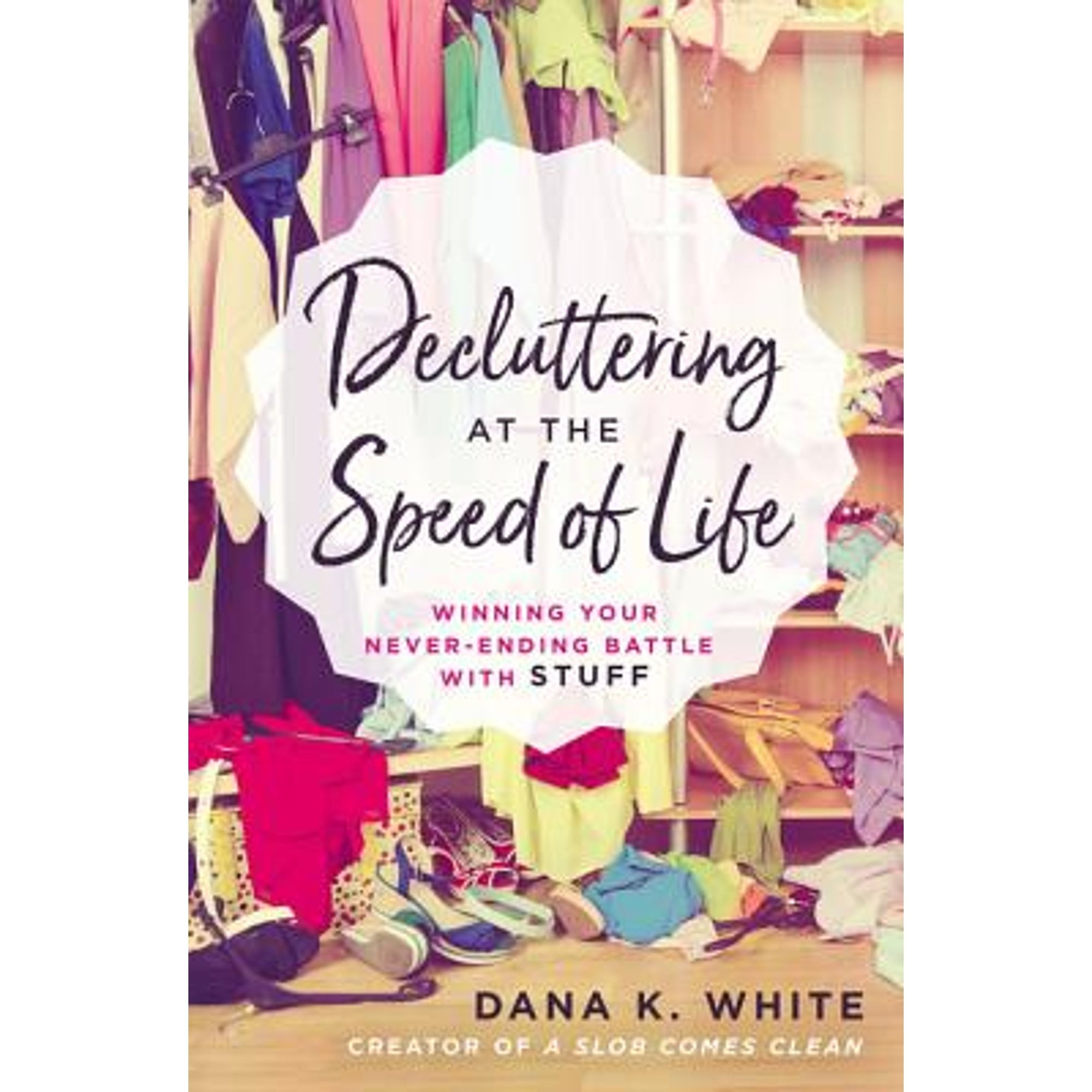 Pre-Owned Decluttering at the Speed of Life: Winning Your Never-Ending Battle with Stuff (Paperback 9780718080600) by Dana K White