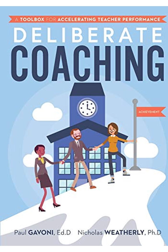 Pre-Owned Deliberate Coaching: A Toolbox for Accelerating Teacher Performance (Paperback) by Paul Gavoni, Nicholas Weatherly