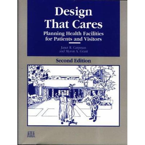 Pre-Owned Design That Cares: Planning Health Facilities for Patients and Visitors (J-B AHA Press) (Paperback) 1556481063 9781556481062
