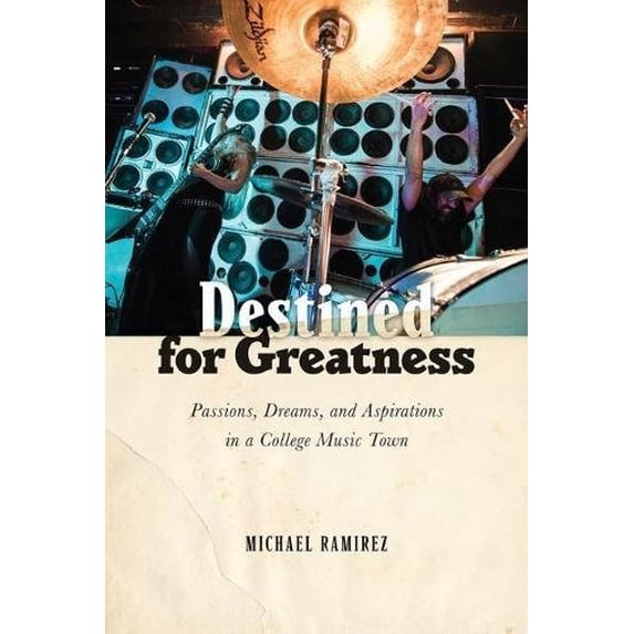 Pre-Owned Destined for Greatness: Passions, Dreams, and Aspirations in a College Music Town (Hardcover) 081358812X 9780813588124