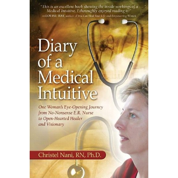 Pre-Owned Diary of a Medical Intuitive: One Woman's Eye-Opening Journey from No-Nonsense E.R. Nurse to Open-Hearted Healer and Visionary (Paperback) 0974145025 9780974145020
