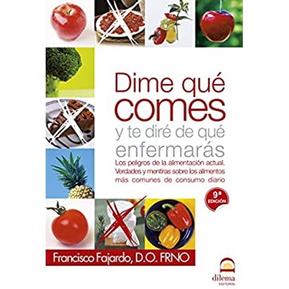Pre-Owned Dime qué comes y te diré de qué enfermarás: Los peligros de la alimentación actual. Verdades y mentiras sobre los alimentos más comunes de consumo diario (Other) 9788498270815