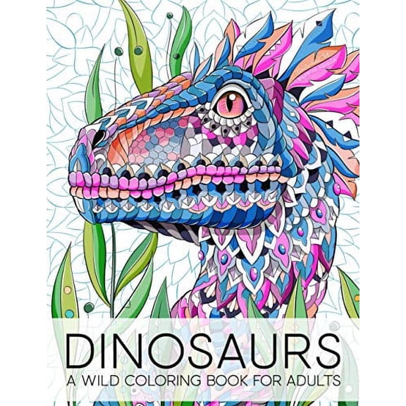 Pre-Owned Dinosaurs: A Wild Coloring Book for Adults Paperback