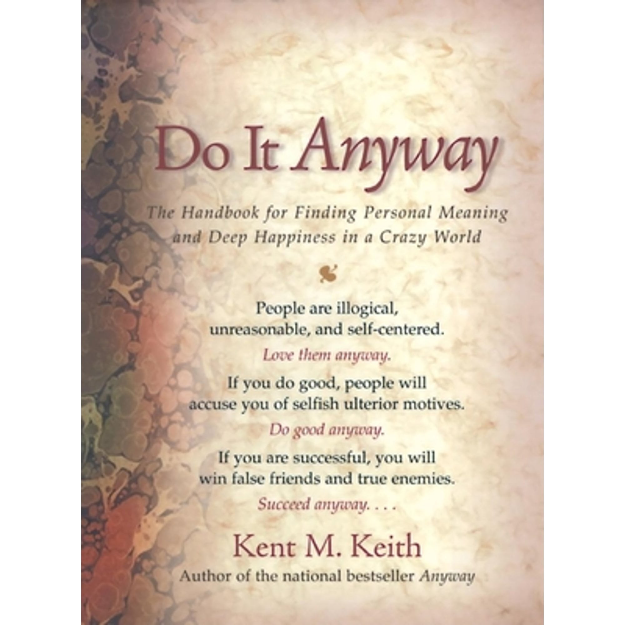 Anyway: The Paradoxical Commandments: Finding Personal Meaning in a Crazy  World by Kent M. Keith