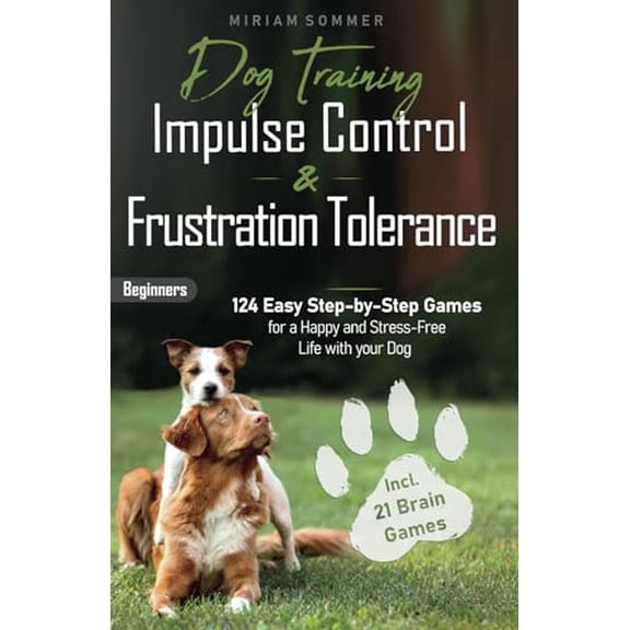 Pre-Owned Dog Training: Impulse Control and Frustration Tolerance - 124 Easy Step-by-Step Games for a Happy and Stress-Free Life with your Dog incl. 21 Brain ... Towards a Happy Everyday Life with Your Dog)