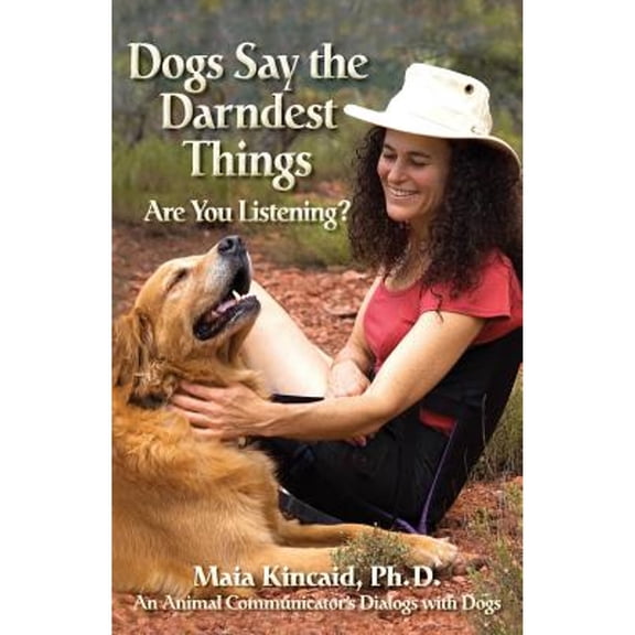 Pre-Owned Dogs Say the Darndest Things; Are You Listening? an Animal Communicator's Dialogs with Dogs (Paperback) 0982214030 9780982214039