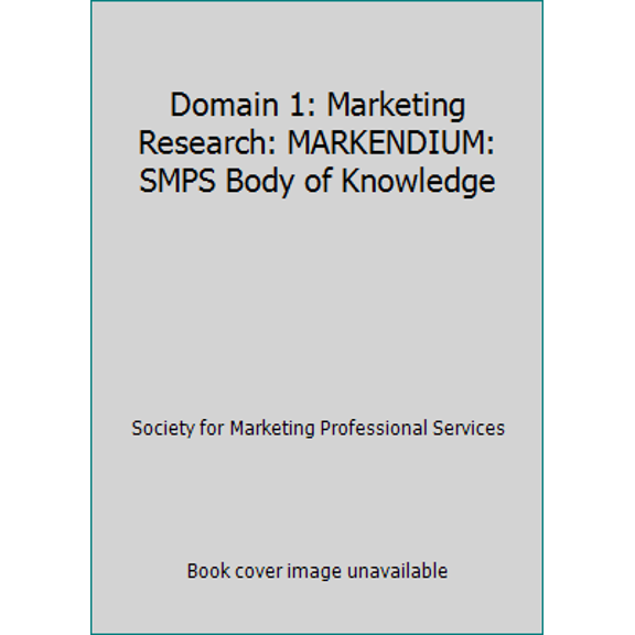 Pre-Owned Domain 1: Marketing Research: MARKENDIUM: SMPS Body of Knowledge (Paperback) 0976928434 9780976928430