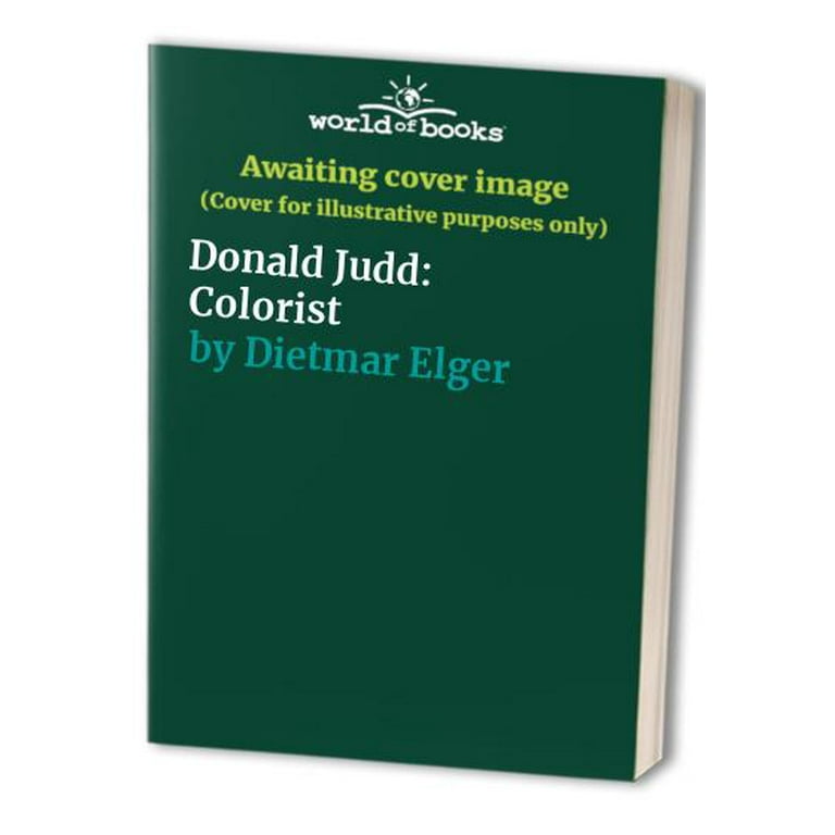 Donald Judd: Colorist: Elger, Dietmar, Judd, Donald, Engler