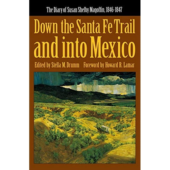 Pre-Owned Down the Santa Fe Trail and Into Mexico: The Diary of Susan Shelby Magoffin, 1846-1847 (Paperback) 0803281161 9780803281165