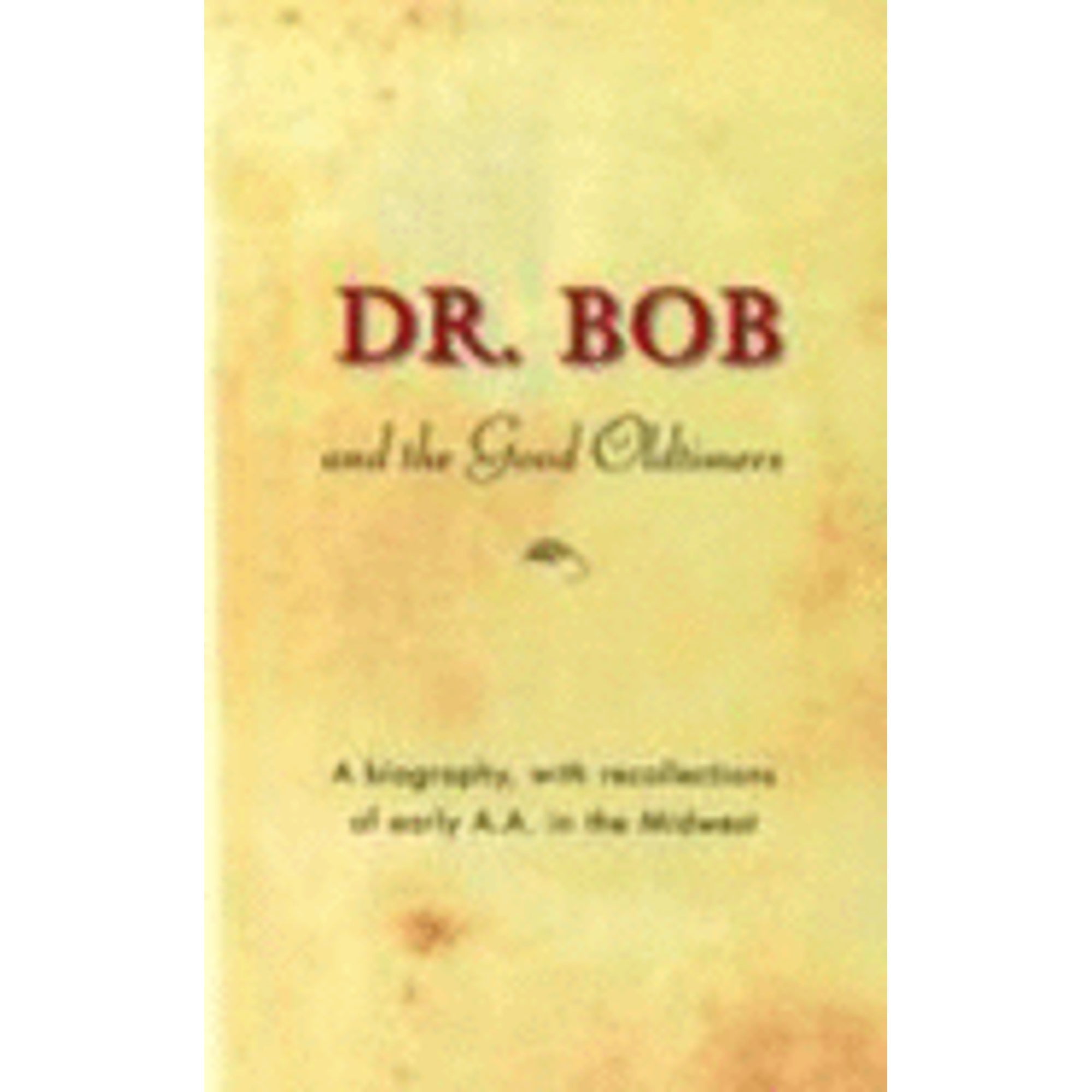 Pre-Owned Dr. Bob and the Good Oldtimers: A Biography, with Recollections of Early A.A. in the (Hardcover 9780916856076) by Alcoholics Anonymous World Services