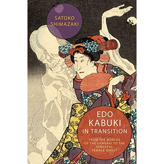 Pre-Owned Edo Kabuki in Transition From the Worlds of the Samurai to the Vengeful Female Ghost Paperback