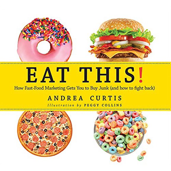 Eat This!: How Fast Food Marketing Gets You to Buy Junk (and How to Fight Back) Paperback
