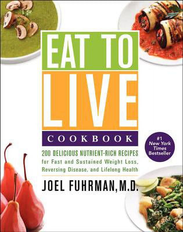 Pre-Owned Eat to Live Cookbook: 200 Delicious Nutrient-Rich Recipes for Fast and Sustained Weight (Hardcover 9780062286703) by Dr. Joel Fuhrman
