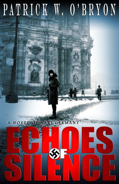 Pre-Owned Echoes of Silence: A Novel of Nazi Germany (Paperback) by Patrick W O'Bryon
