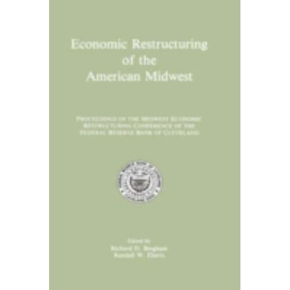 Pre-Owned Economic Restructuring of the American Midwest : Proceedings of the Midwest Economic Restructuring Conference of the Federal Reserve Bank of Cleveland (Hardcover) 9780792390664
