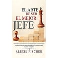 thumbnail image 1 of Pre-Owned El Arte De Ser El Mejor Jefe: Descubre los Secretos de los Mejores Jefes, Supervisores y Gerentes del Mundo e Incrementa tus Resultados y los de tu Equipo Hardcover, 1 of 1