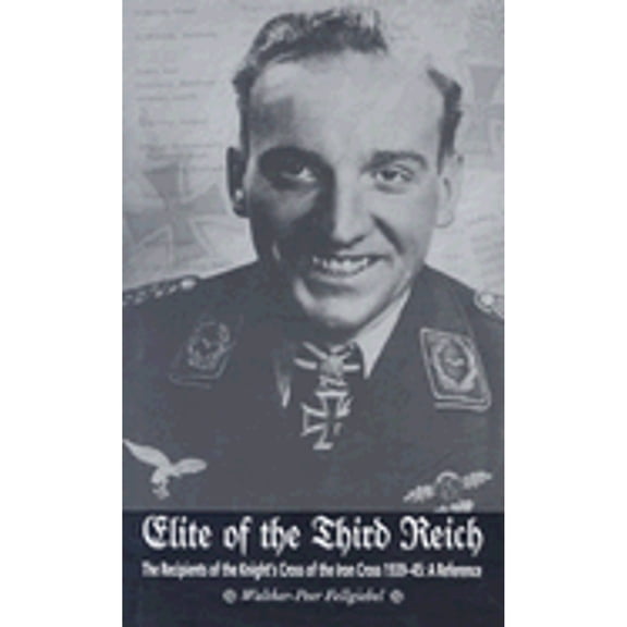 Pre-Owned Elite of the Third Reich: The Recipients of the Knight's Cross of the Iron Cross, 1939-45 (Hardcover) by Walther-Peer Fellgiebel