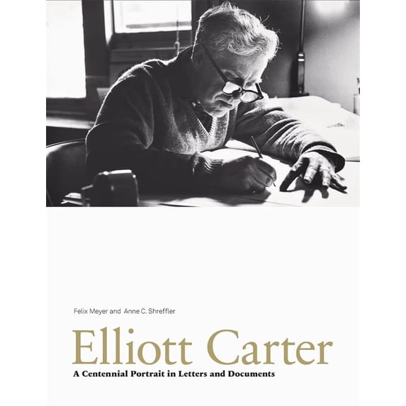 Pre-Owned Elliott Carter: A Centennial Portrait in Letters and Documents (Paul Sacher Foundation) Paperback