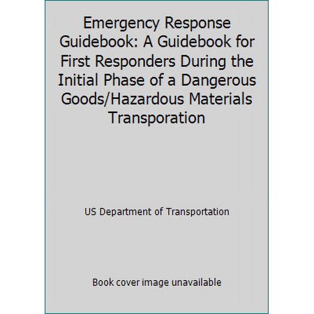 Pre-Owned Emergency Response Guidebook: A Guidebook for First Responders During the Initial Phase of a Dangerous Goods/Hazardous Materials Transporation (Paperback) 1598048139 9781598048131
