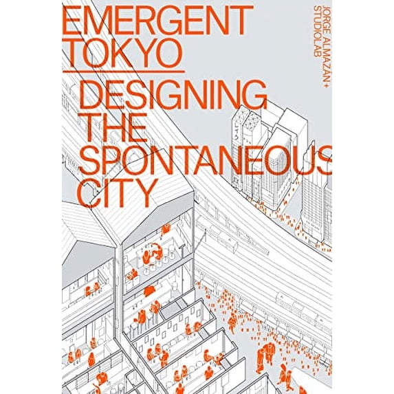 Pre-Owned Emergent Tokyo: Designing the Spontaneous City (Paperback) 1951541324 9781951541323