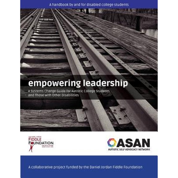 Pre-Owned Empowering Leadership: A Systems Change Guide for Autistic College Students and Those with Other (Paperback) by Daniel Jordan Fiddle Foundation, Autistic Self Advocacy Network (Compiled by)
