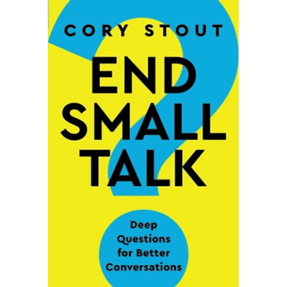 Pre-Owned End Small Talk: Deep Questions for Better Conversations (Paperback) 1955671206 9781955671200