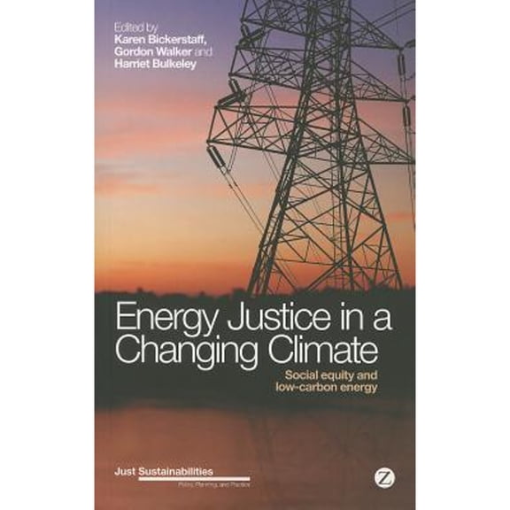 Pre-Owned Energy Justice in a Changing Climate: Social Equity and Low-Carbon Energy (Hardcover) by Karen Bickerstaff, Gordon Walker, Harriet Bulkeley