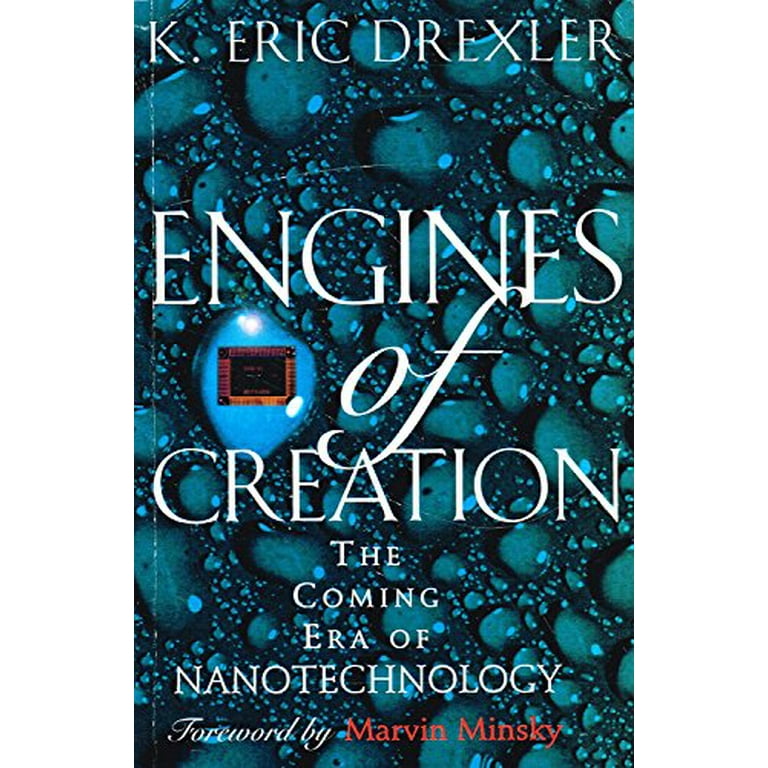 Engines of Creation: The Coming Era of Nanotechnology - Eric Drexler