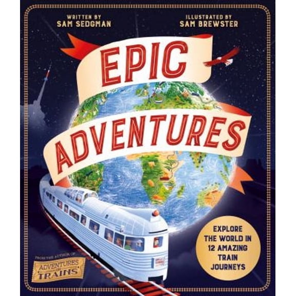 Pre-Owned Epic Adventures: Explore the World in 12 Amazing Train Journeys (Hardcover) 0753478013 9780753478011