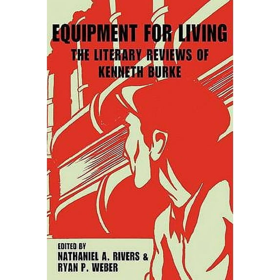 Pre-Owned Equipment for Living: The Literary Reviews of Kenneth Burke (Hardcover) 1602351457 9781602351455