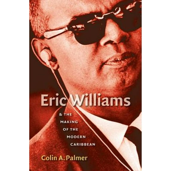 Pre-Owned Eric Williams and The Making of the Modern Caribbean, 9780807859247, 0807859249, Paperback, 1 edition