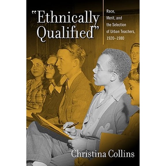 Pre-Owned Ethnically Qualified: Race, Merit, and the Selection of Urban Teachers, 1920-1980 (Paperback) by Christina Collins