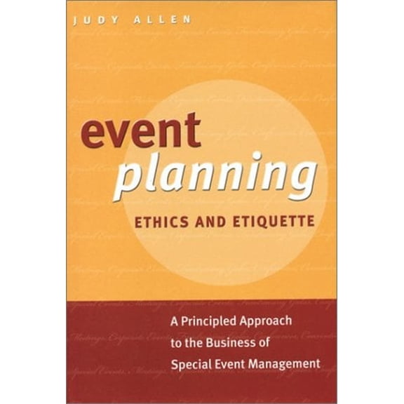 Event Planning Ethics and Etiquette : A Principled Approach to the Business of Special Event Management (Hardcover) 9780470832608