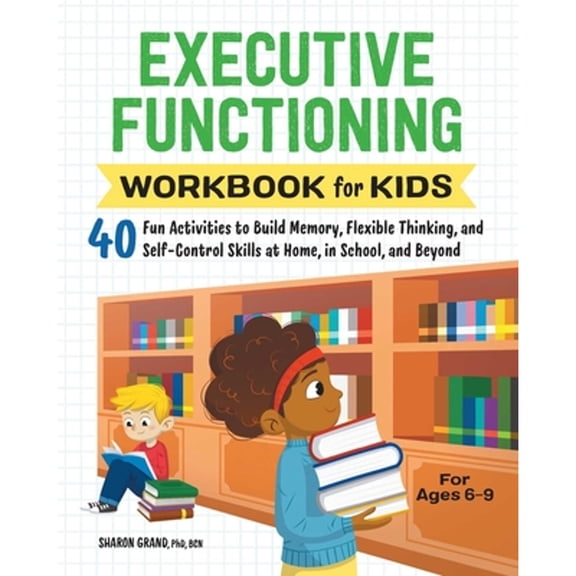 Pre-Owned Executive Functioning Workbook for Kids: 40 Fun Activities to Build Memory, Flexible (Paperback 9781638070863) by Dr. Sharon Grand