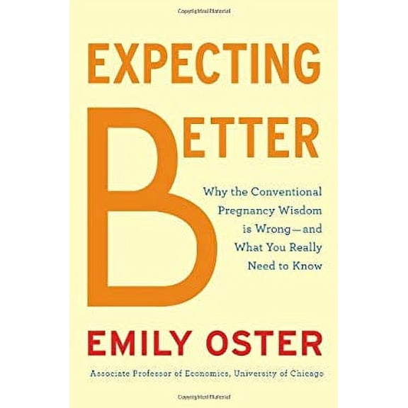Pre-Owned Expecting Better: Why the Conventional Pregnancy Wisdom Is Wrong-and What You Really Need to Know [Hardcover] [Aug 20, 2013] Oster, Emily