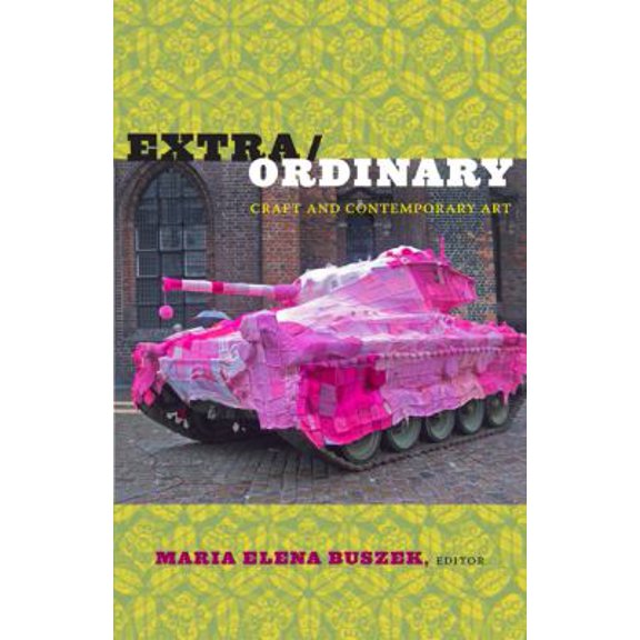Pre-Owned Extra/Ordinary: Craft and Contemporary Art, 9780822347620, 0822347628, Paperback,