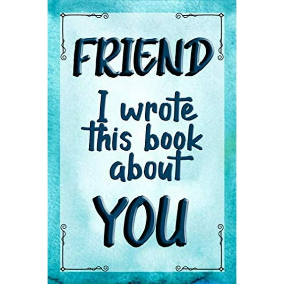 Pre-Owned FRIEND I Wrote This Book about YOU : Prompted Fill in the Blank Journal for What I Love about My FRIEND. Perfect for a Friend's Birthday, Best Friend Christmas Gift, Fri (Paperback) 97816...
