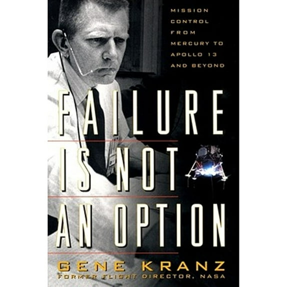 Pre-Owned Failure Is Not an Option: Mission Control from Mercury to Apollo 13 and Beyond (Hardcover) 0743200799 9780743200790