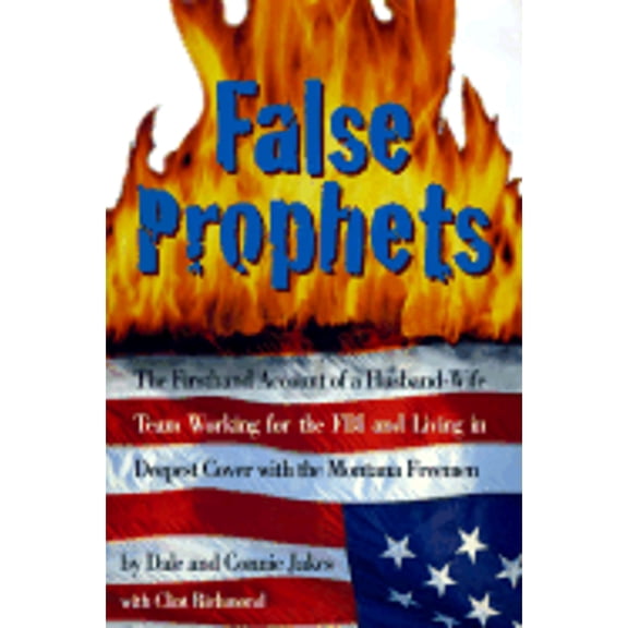Pre-Owned False Prophets: The Firsthand Account of a Husband-Wife Team Working for the FBI and Living in (Hardcover) by Dale Jakes, Clint Richmond, Connie Jakes
