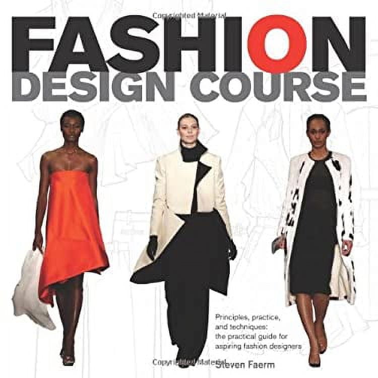 Fashion Design Course: Principles, Practice, and Techniques: The Practical  Guide to Aspiring Fashion Designers by Steven Faerm, Paperback