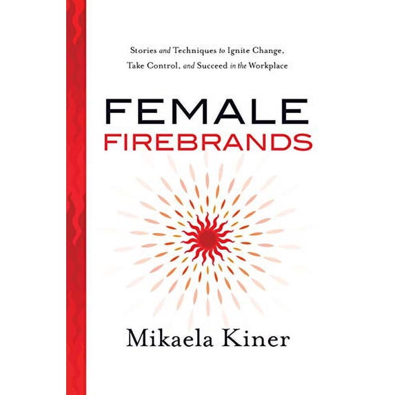 Pre-Owned Female Firebrands: Stories and Techniques to Ignite Change, Take Control, and Succeed in the Workplace Paperback