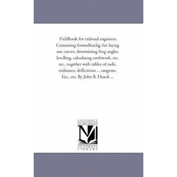 Pre-Owned Field-Book for Railroad Engineers. Containing Formulu for Laying Out Curves, Determining Frog Angles, Levelling, Calculating Earth-Work, Etc. Etc., to (Paperback) 1425523730 9781425523732