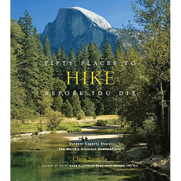Pre-Owned Fifty Places to Hike Before You Die: Outdoor Experts Share the World's Greatest Destinations (Hardcover) 158479853X 9781584798538