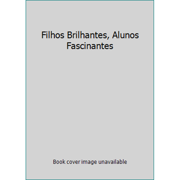 Pre-Owned Filhos Brilhantes, Alunos Fascinantes (Paperback) 8587643185 9788587643186