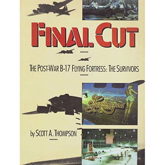 Pre-Owned Final Cut : The Postwar B-17 Flying Fortress: The Survivors (Paperback) 9780929521329