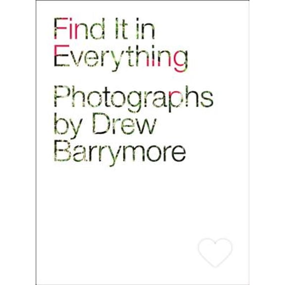 Pre-Owned Find It in Everything (Hardcover 9780316253062) by Drew Barrymore