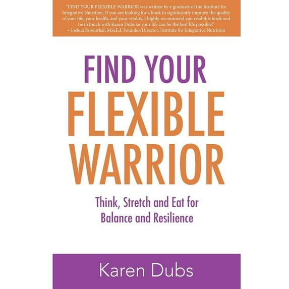 Find Your Flexible Warrior: Think, Stretch and Eat for Balance and Resilience (Paperback)