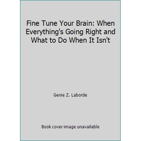 Fine Tune Your Brain: When Everything's Going Right and What to Do When It Isn't [Hardcover - Used]